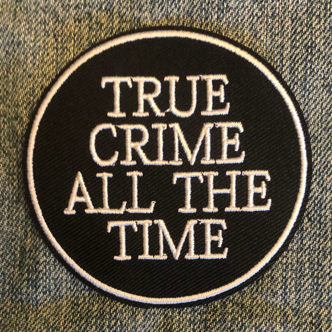 TRUE CRIME ALL THE TIME PATCH