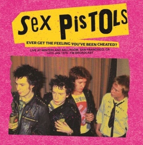 Sex Pistols - Ever Get The Feeling You've Been Cheated?: Live At Winterland Ballroom, San Francisco, Ca, 14 Jan 1978 - FM Broadcast