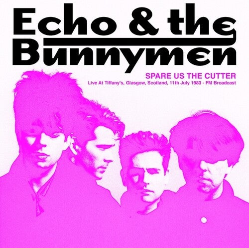 Echo & the Bunnymen - Spare Us The Cutter: Live At Tiffany's, Glasgow, Scotland, 11th July 1983 - FM Broadcast