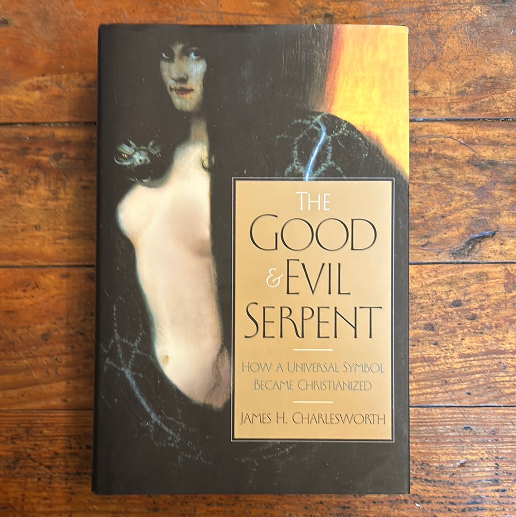 The Good and Evil Serpent: How a Universal Symbol Became Christianized HARDCOVER