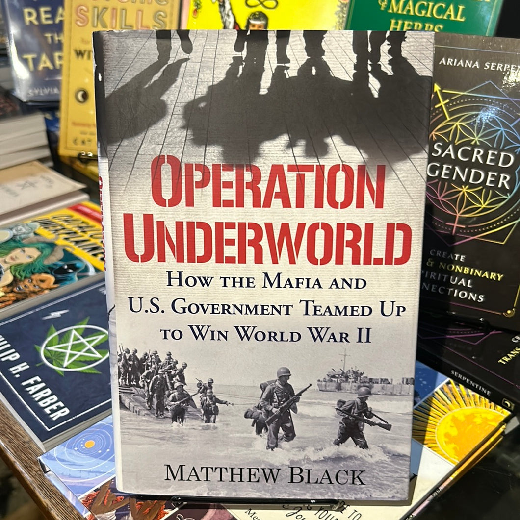 Operation Underworld: How the Mafia and U.S. Government Teamed Up to Win World War II HARDCOVER