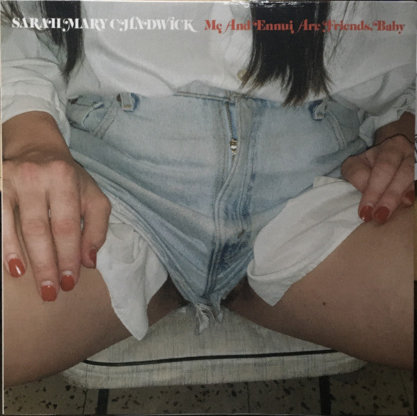 Sarah Mary Chadwick - Me And Ennui Are Friends, Baby