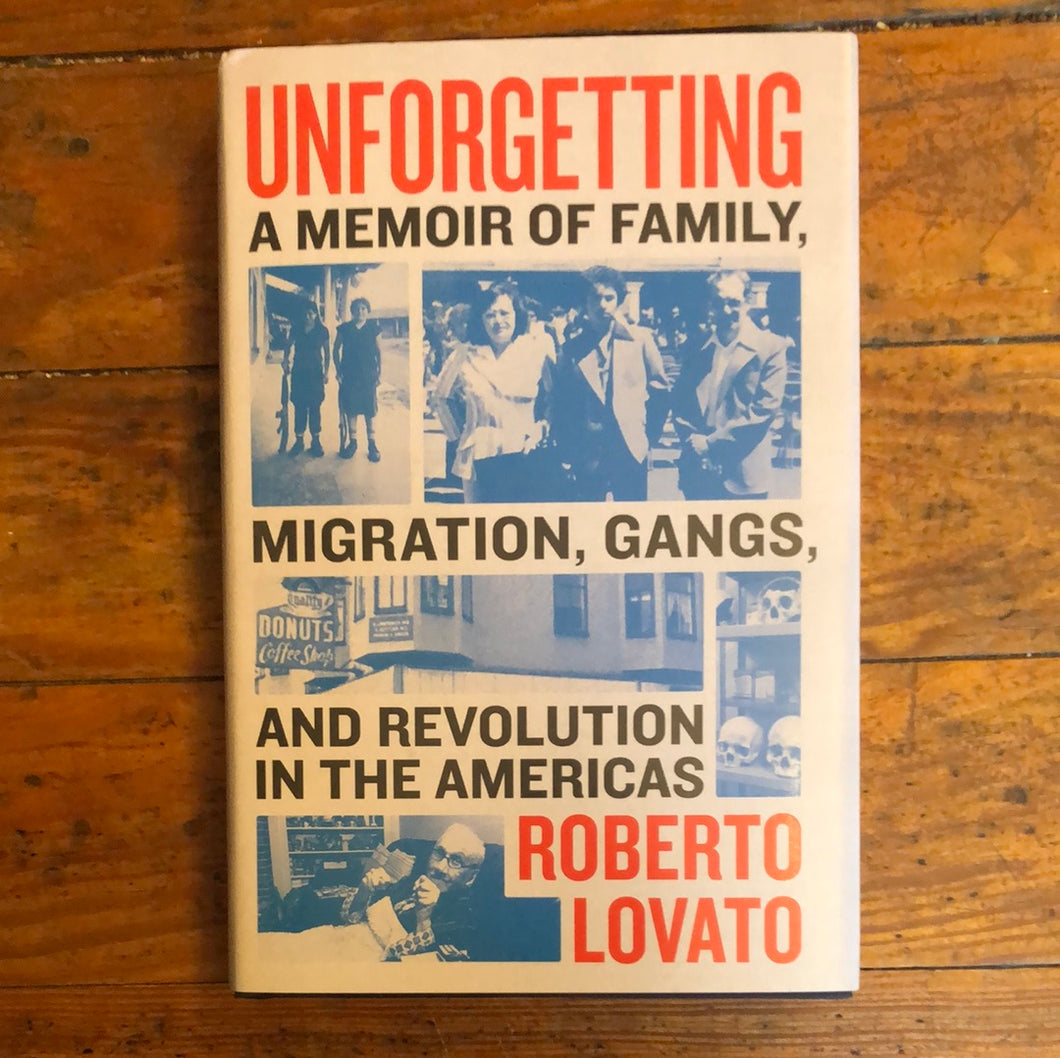 UNFORGETTING: A MEMOIR OF FAMILY, MIGRATION, GANGS, AND REVOLUTION IN THE AMERICAS - HARDCOVER