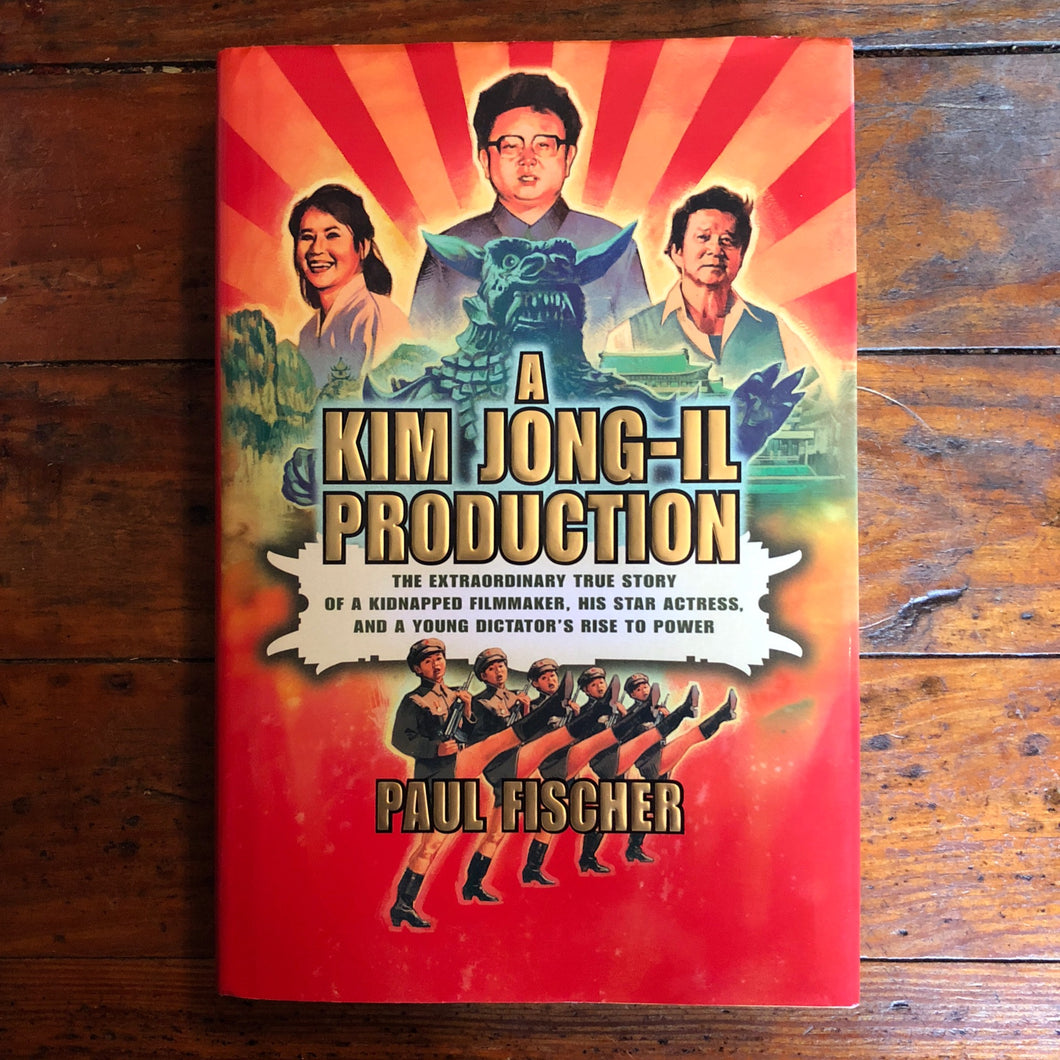 A Kim Jong-Il Production: The Extraordinary True Story of a Kidnapped Filmmaker, His Star Actress, and a Young Dictator's Rise to Power- HARDCOVER